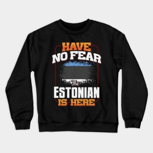 Estonian Flag  Have No Fear The Estonian Is Here - Gift for Estonian From Estonia Crewneck Sweatshirt